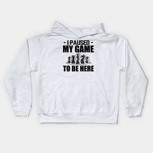 Chess - I paused my game to be here Kids Hoodie